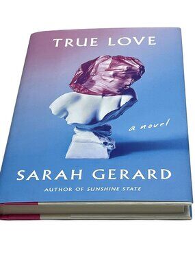 True Love by Sarah Gerard Literary Fiction Hardcover Relationships Novel Book